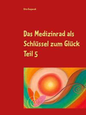 cover image of Das Medizinrad als Schlüssel zum Glück Teil 5